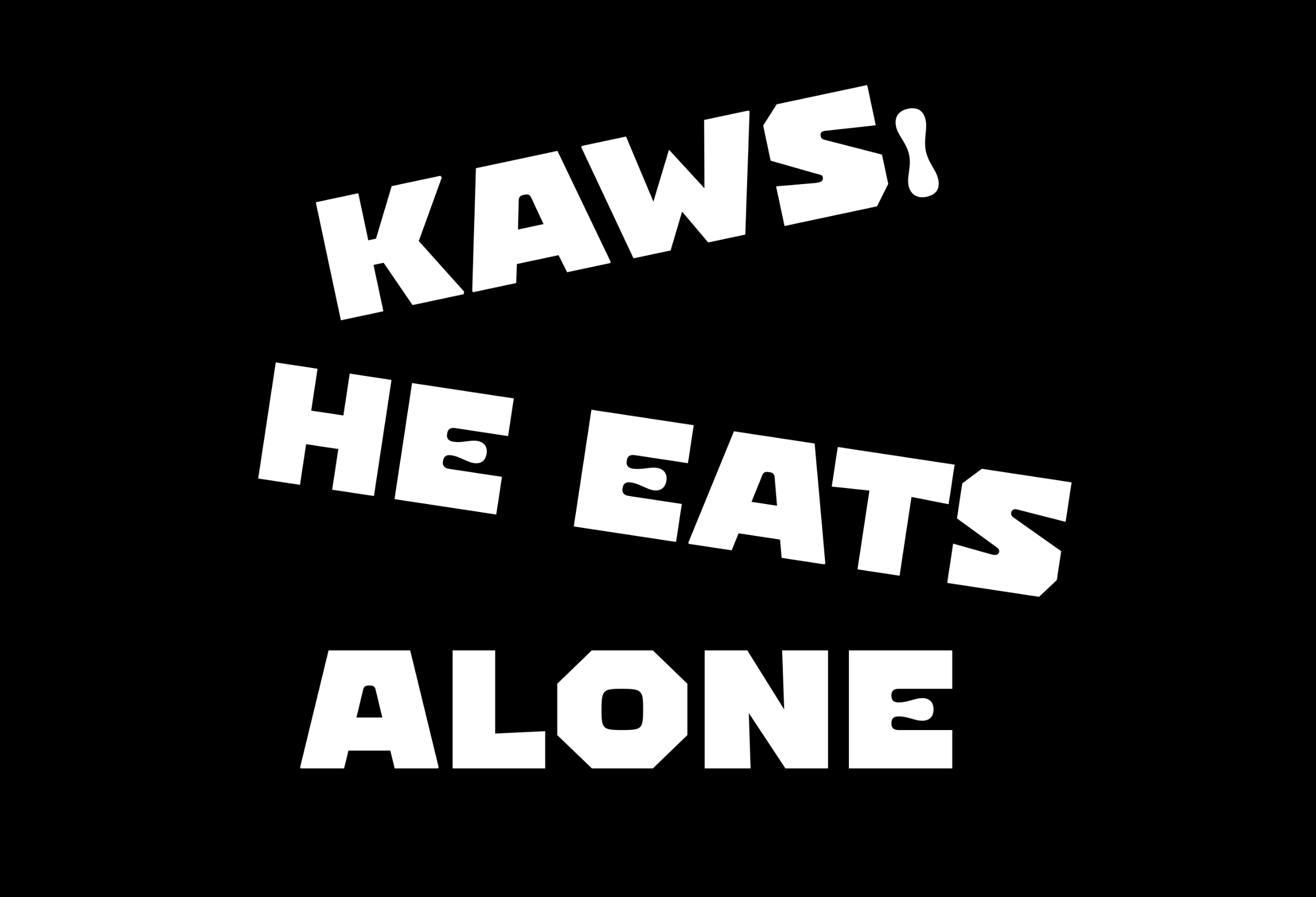 KAWS:HE EATS ALONE — 2x4